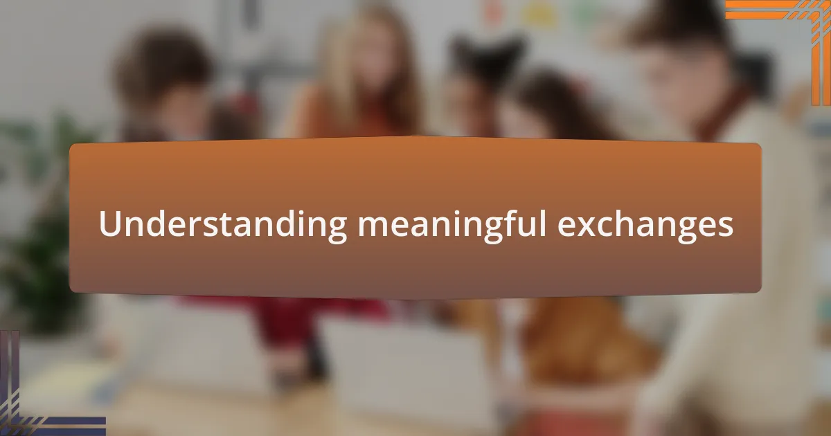 Understanding meaningful exchanges
