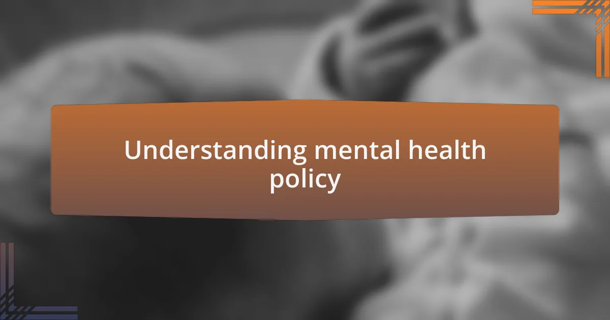 Understanding mental health policy