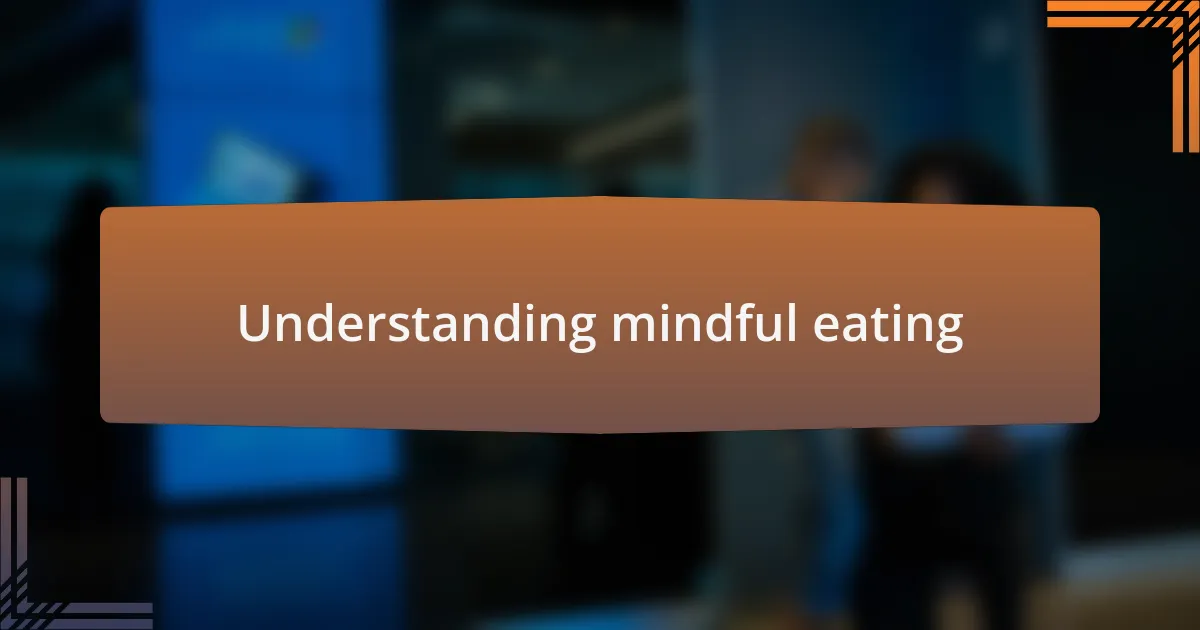 Understanding mindful eating