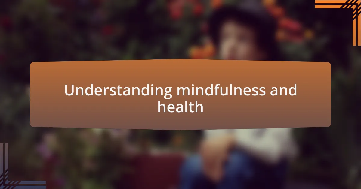 Understanding mindfulness and health