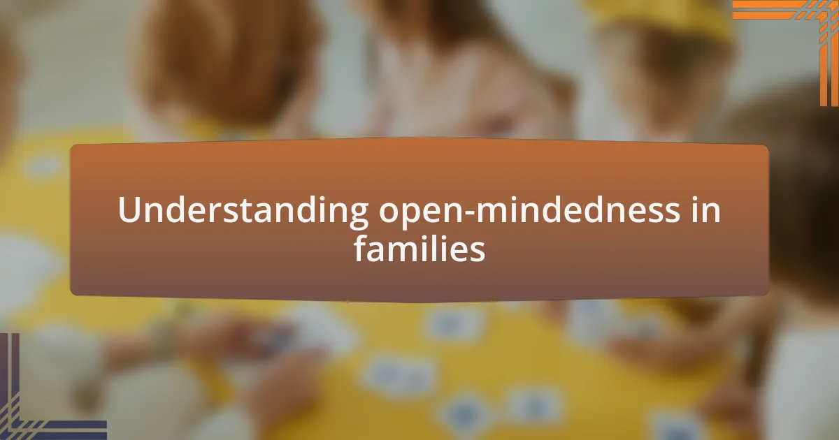 Understanding open-mindedness in families