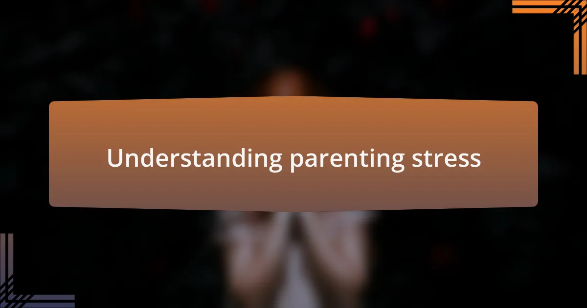 Understanding parenting stress