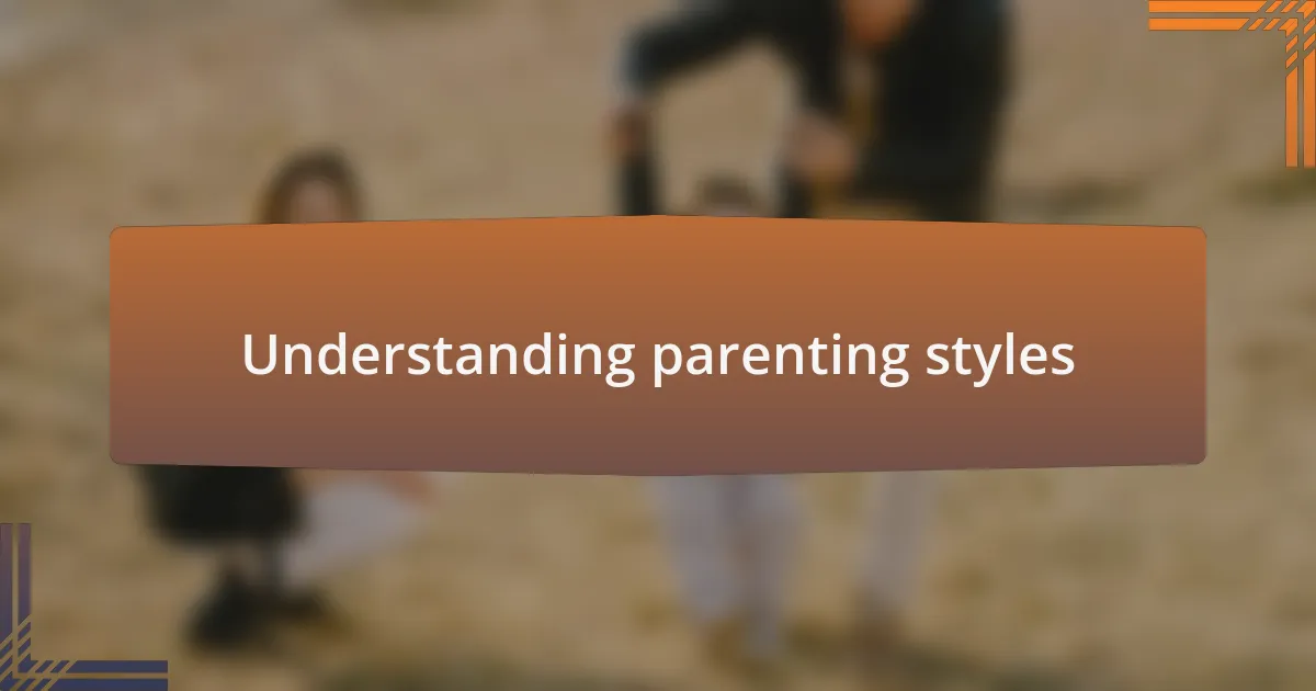 Understanding parenting styles