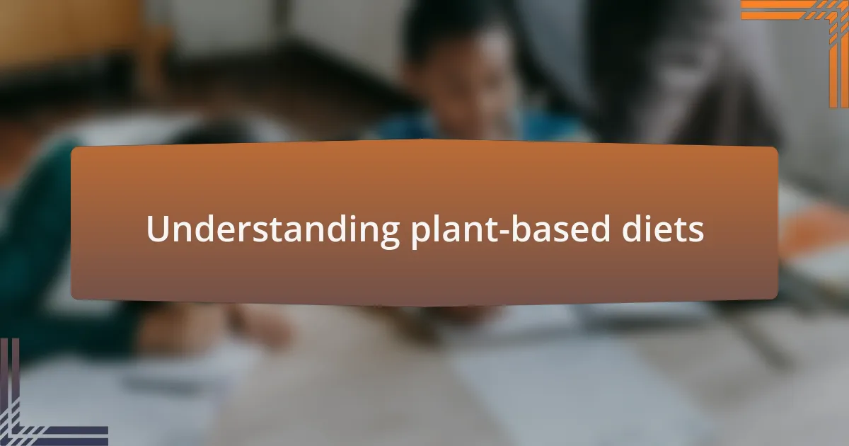 Understanding plant-based diets