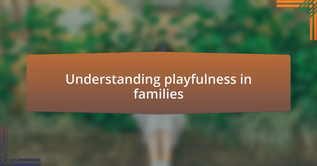 Understanding playfulness in families