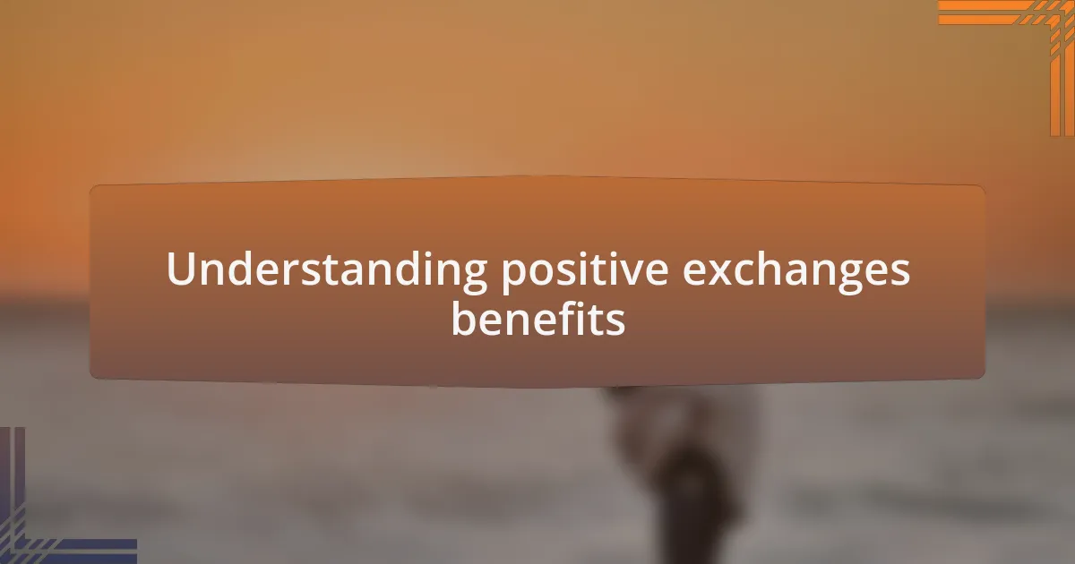 Understanding positive exchanges benefits