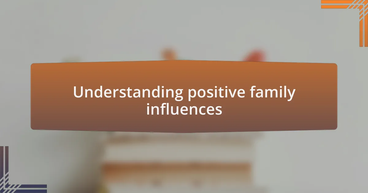 Understanding positive family influences