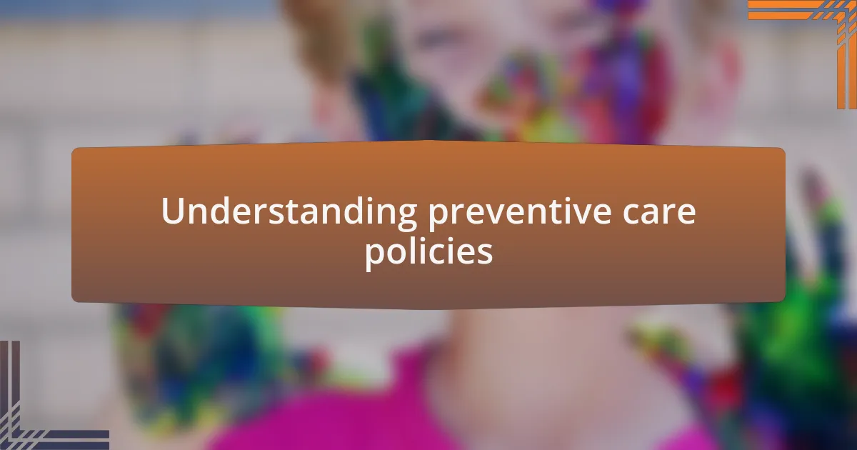 Understanding preventive care policies