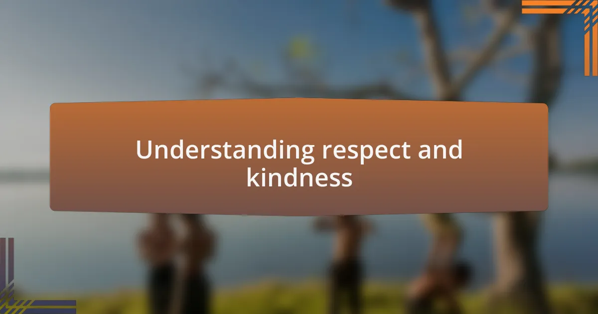 Understanding respect and kindness
