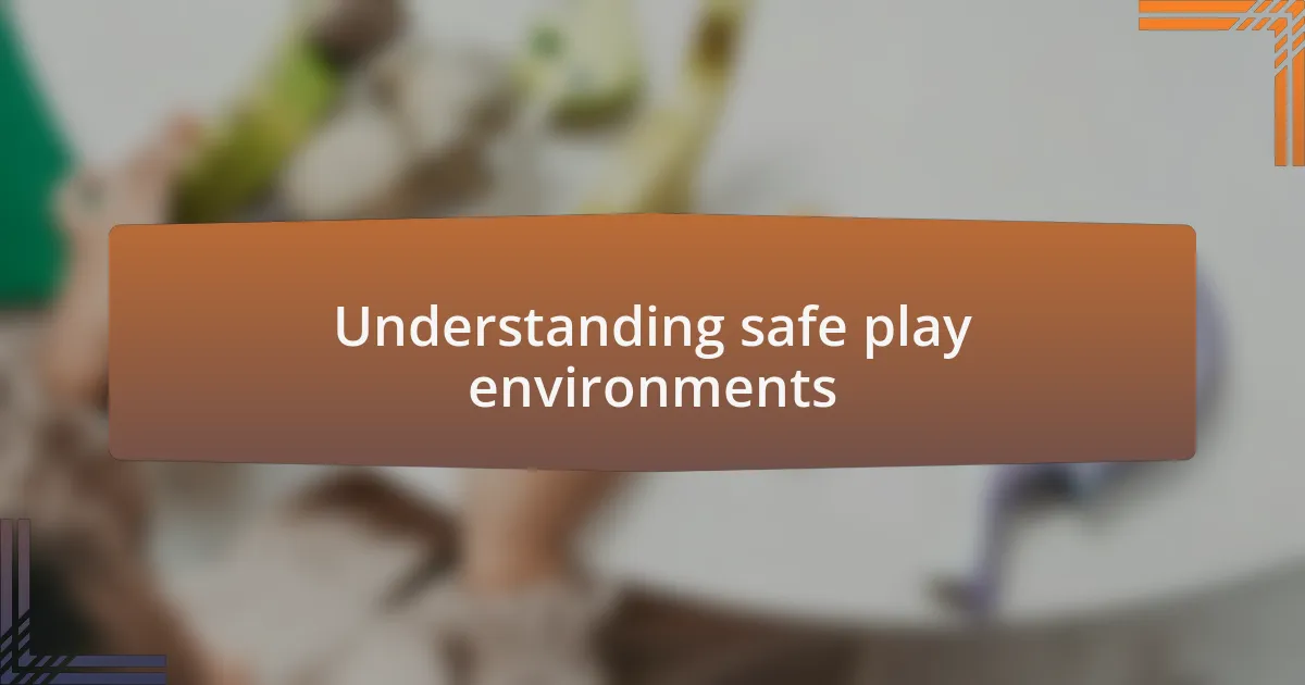 Understanding safe play environments
