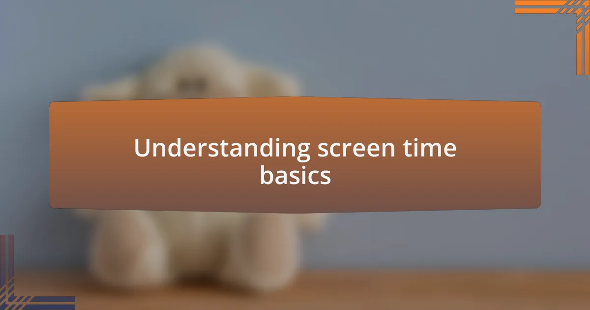 Understanding screen time basics