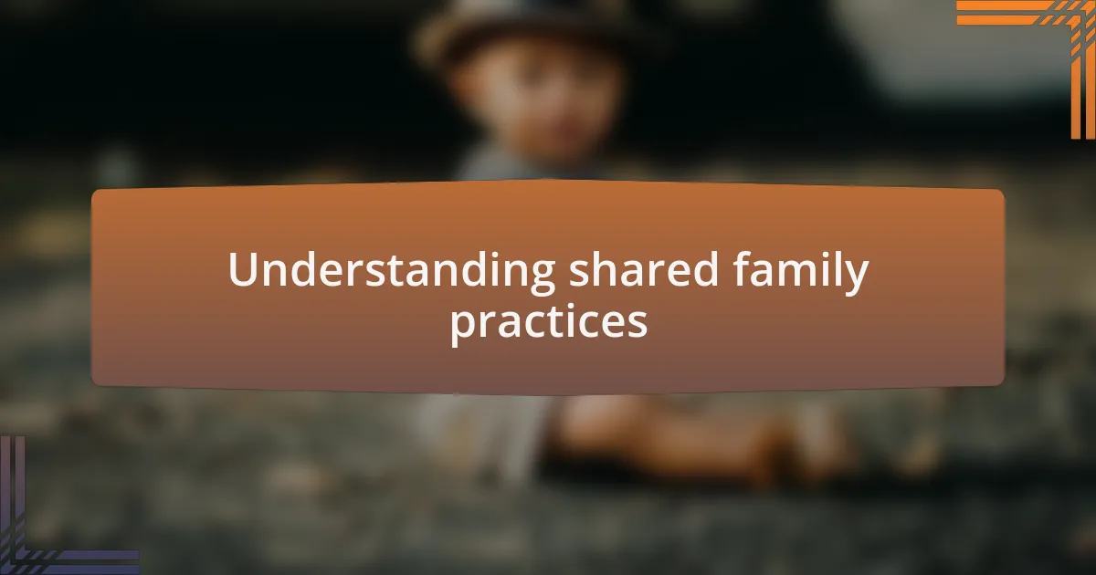 Understanding shared family practices