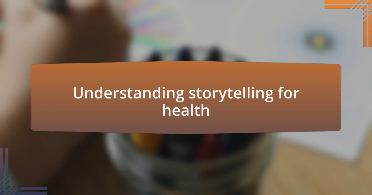 Understanding storytelling for health