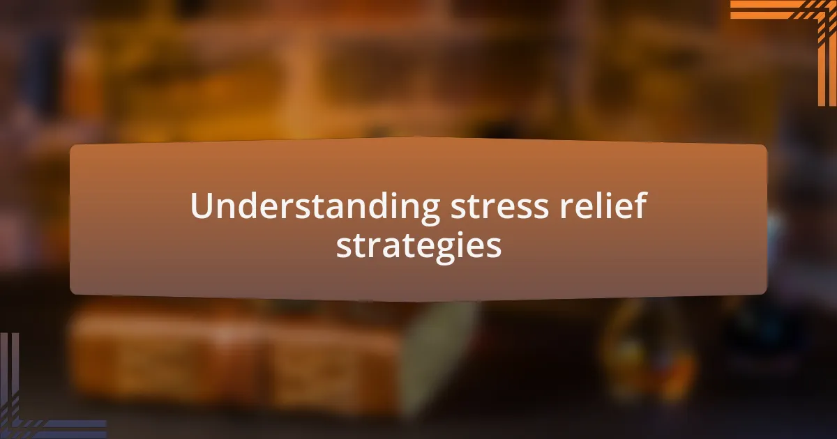 Understanding stress relief strategies