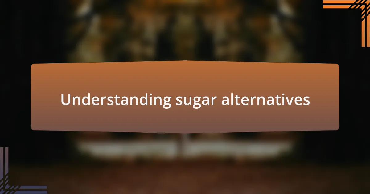Understanding sugar alternatives
