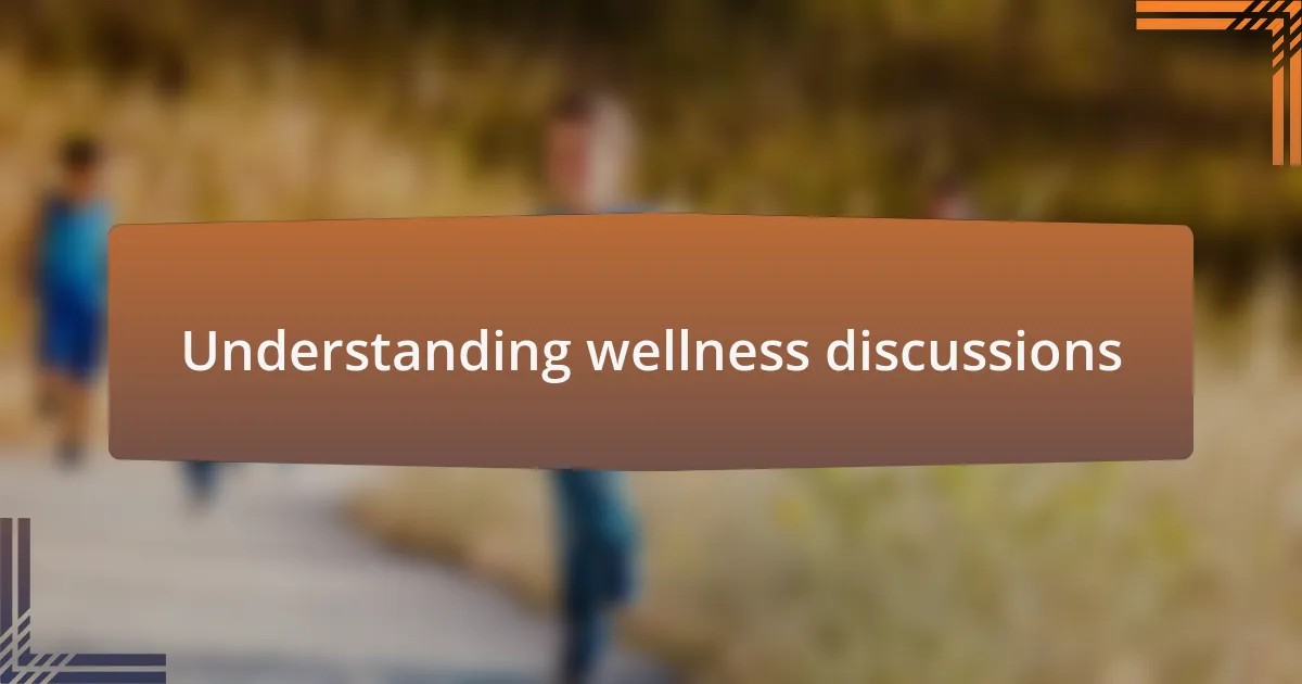 Understanding wellness discussions