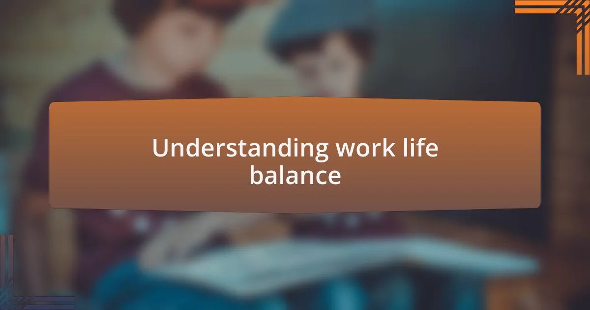 Understanding work life balance