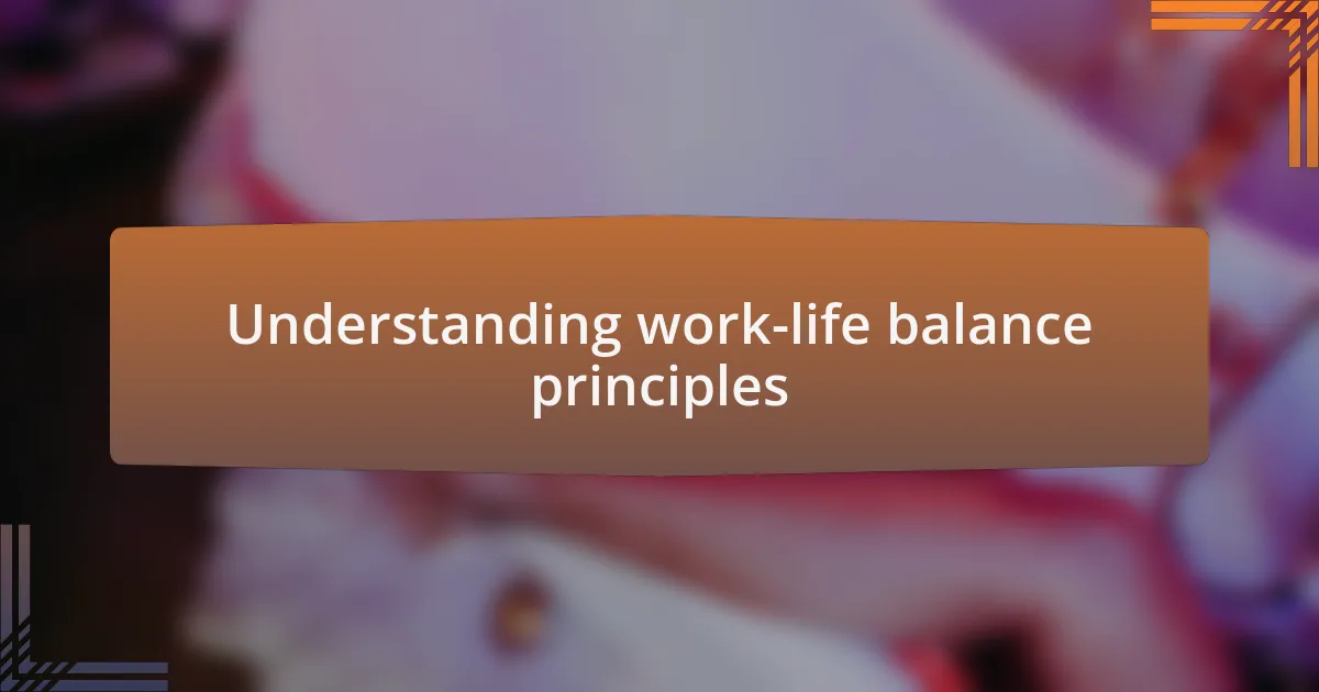 Understanding work-life balance principles