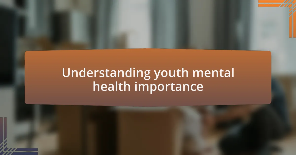 Understanding youth mental health importance