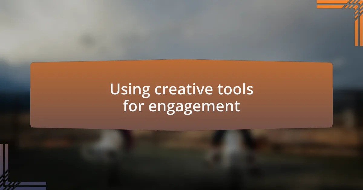 Using creative tools for engagement