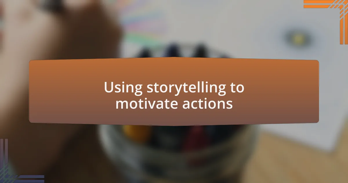 Using storytelling to motivate actions