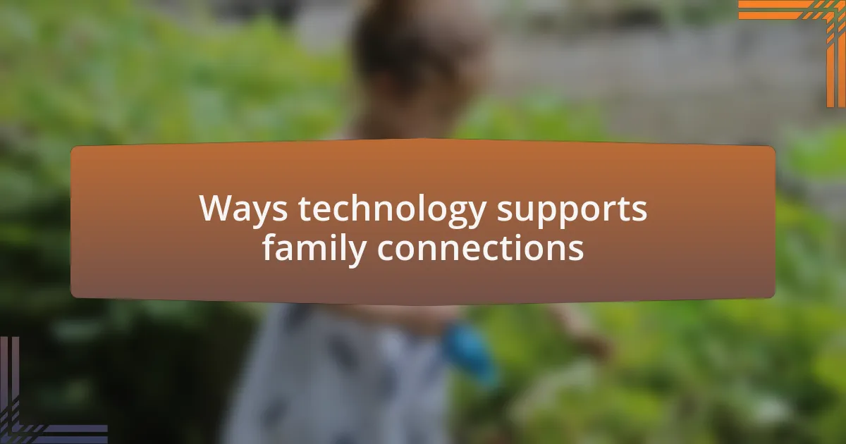 Ways technology supports family connections
