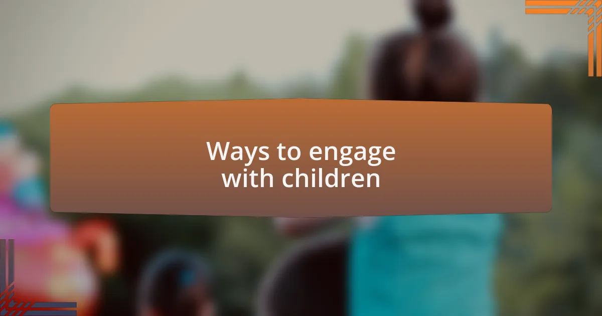 Ways to engage with children