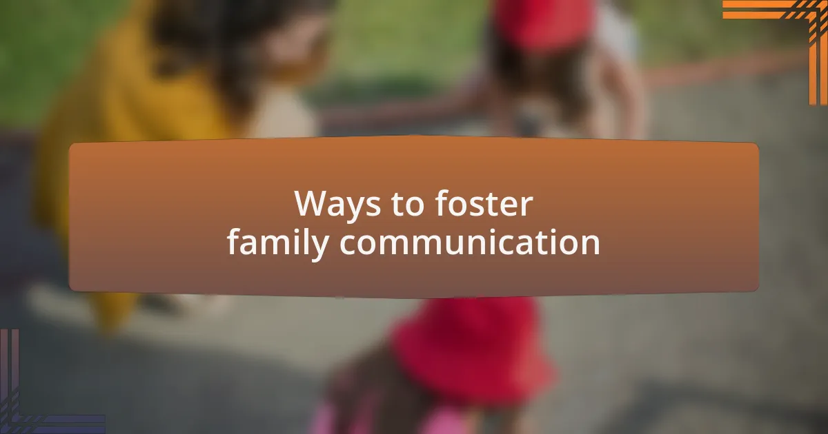 Ways to foster family communication