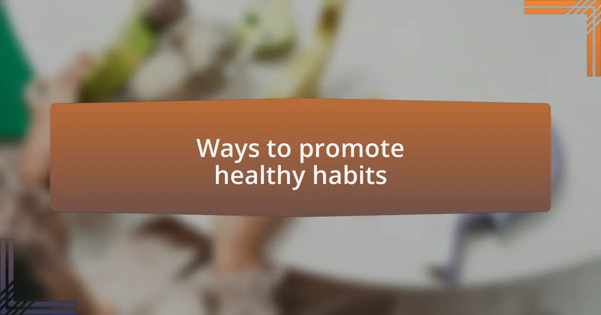 Ways to promote healthy habits